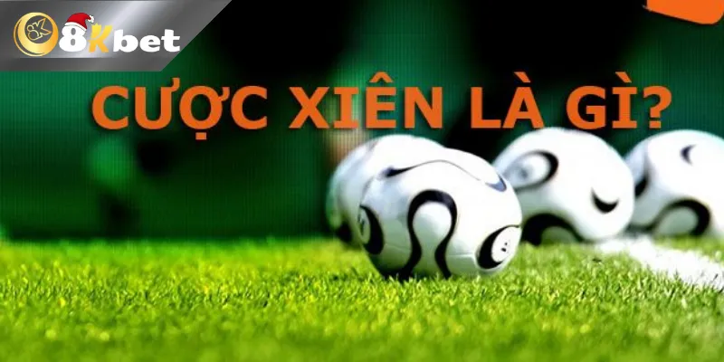 8Kbet Hướng Dẫn Cách Tính Cược Xiên Bóng Đá Cực Đơn Giản Giới thiệu kèo cược xiên trong bóng đá